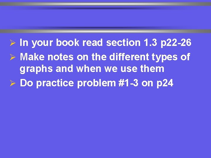 Ø In your book read section 1. 3 p 22 -26 Ø Make notes