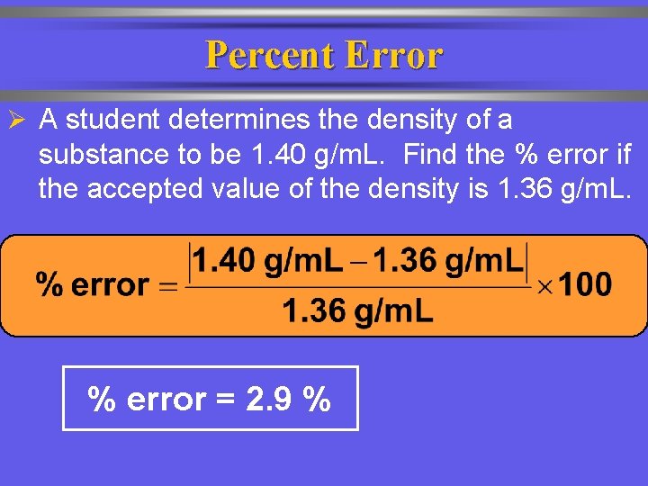Percent Error Ø A student determines the density of a substance to be 1.