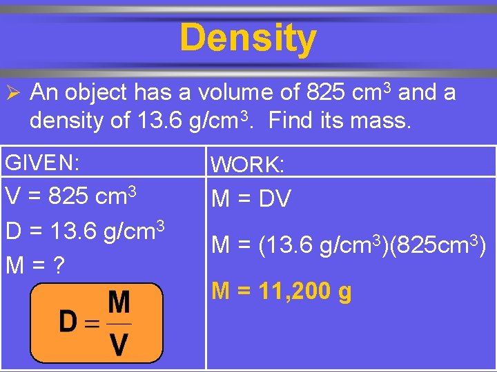 Density Ø An object has a volume of 825 cm 3 and a density