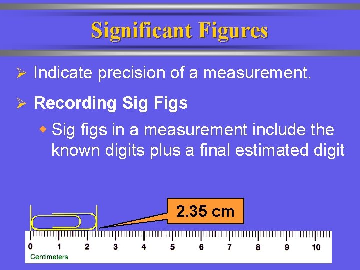 Significant Figures Ø Indicate precision of a measurement. Ø Recording Sig Figs w Sig