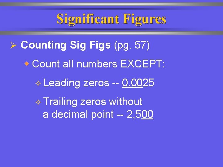 Significant Figures Ø Counting Sig Figs (pg. 57) w Count all numbers EXCEPT: ²