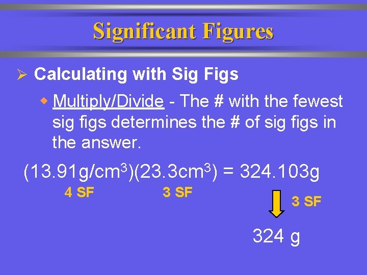 Significant Figures Ø Calculating with Sig Figs w Multiply/Divide - The # with the