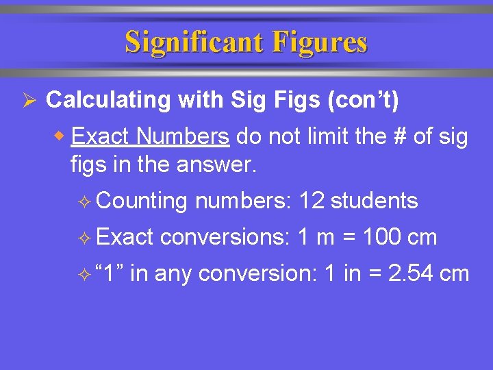 Significant Figures Ø Calculating with Sig Figs (con’t) w Exact Numbers do not limit