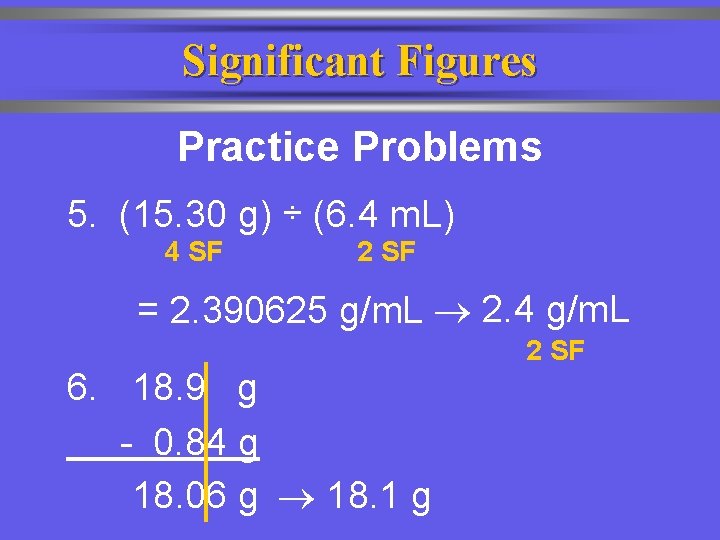 Significant Figures Practice Problems 5. (15. 30 g) ÷ (6. 4 m. L) 4