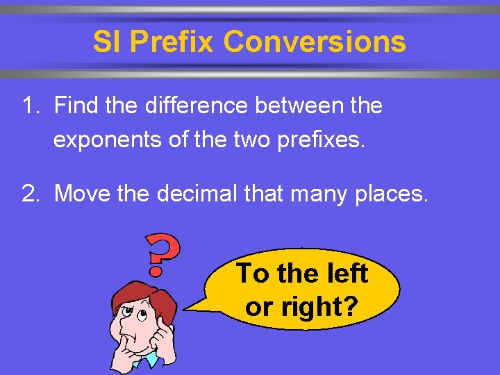 SI Prefix Conversions 1. Find the difference between the exponents of the two prefixes.