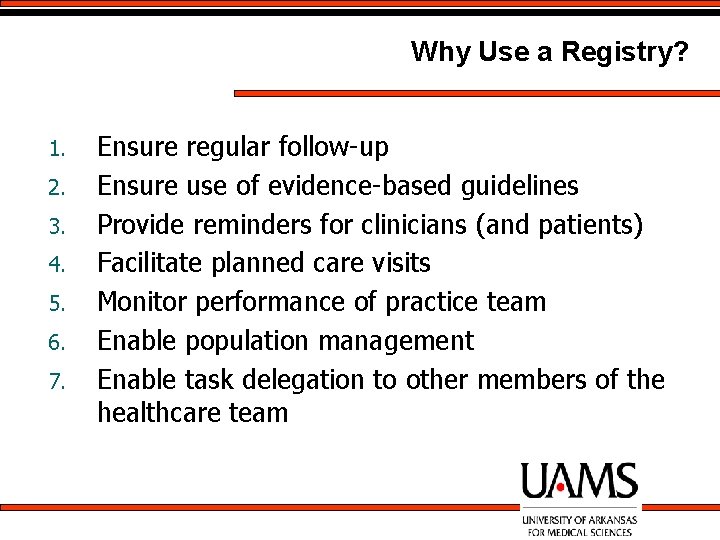 Why Use a Registry? 1. 2. 3. 4. 5. 6. 7. Ensure regular follow-up