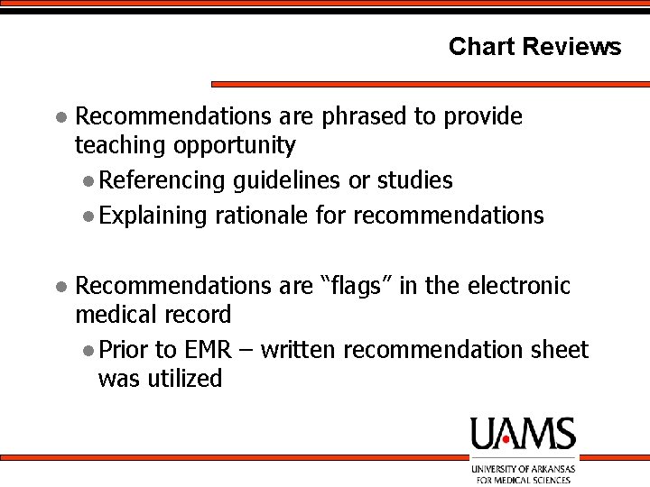 Chart Reviews l Recommendations are phrased to provide teaching opportunity l Referencing guidelines or