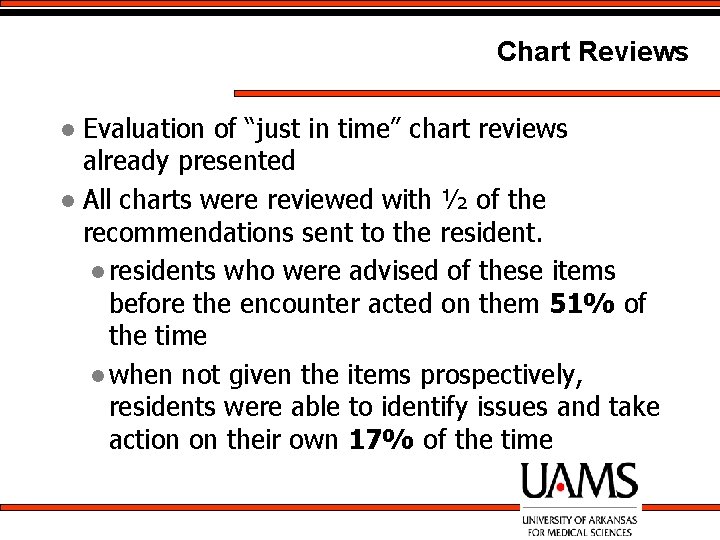 Chart Reviews Evaluation of “just in time” chart reviews already presented l All charts