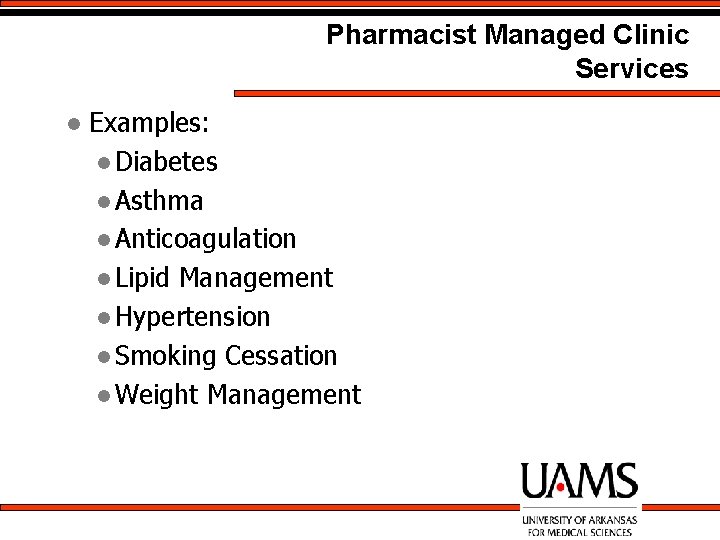 Pharmacist Managed Clinic Services l Examples: l Diabetes l Asthma l Anticoagulation l Lipid
