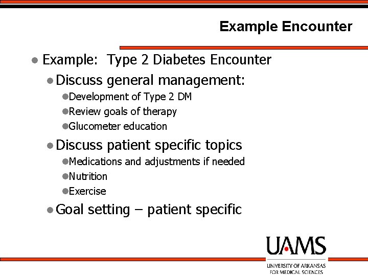 Example Encounter l Example: Type 2 Diabetes Encounter l Discuss general management: l. Development
