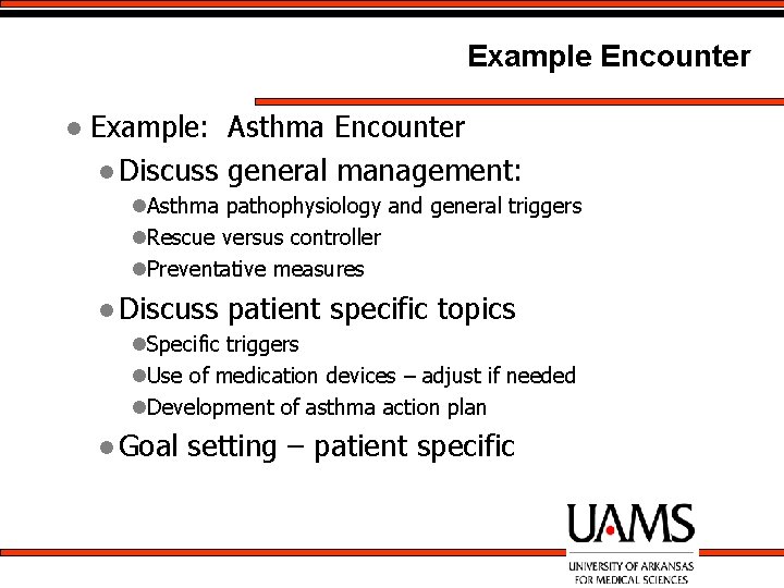 Example Encounter l Example: Asthma Encounter l Discuss general management: l. Asthma pathophysiology and