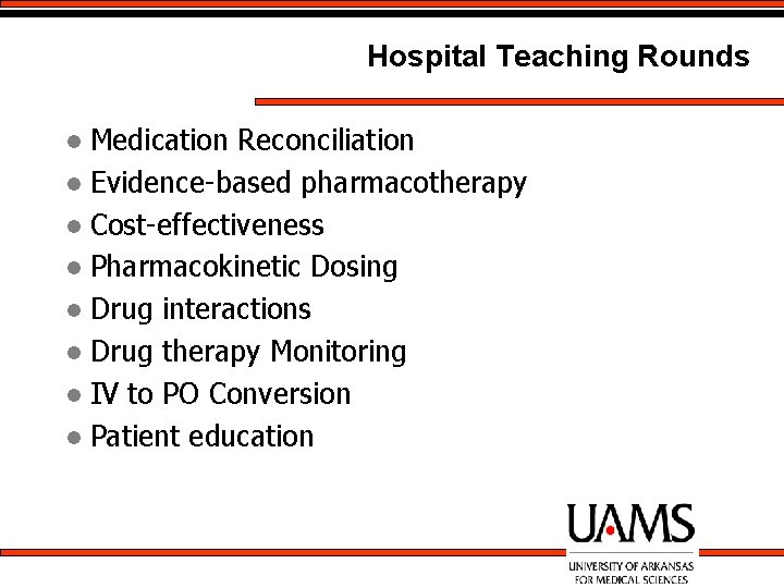 Hospital Teaching Rounds Medication Reconciliation l Evidence-based pharmacotherapy l Cost-effectiveness l Pharmacokinetic Dosing l