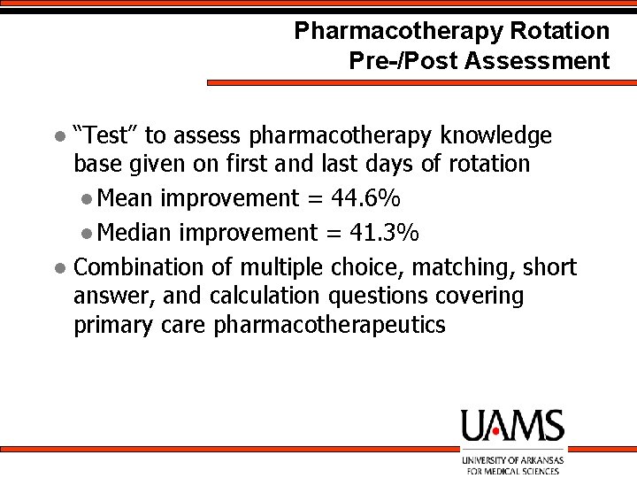 Pharmacotherapy Rotation Pre-/Post Assessment “Test” to assess pharmacotherapy knowledge base given on first and
