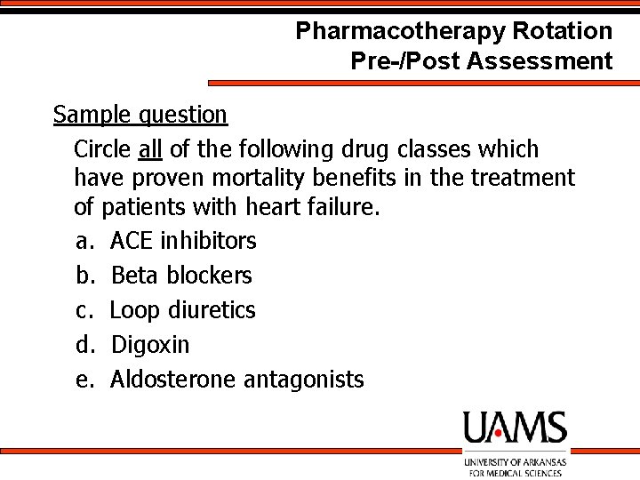 Pharmacotherapy Rotation Pre-/Post Assessment Sample question Circle all of the following drug classes which