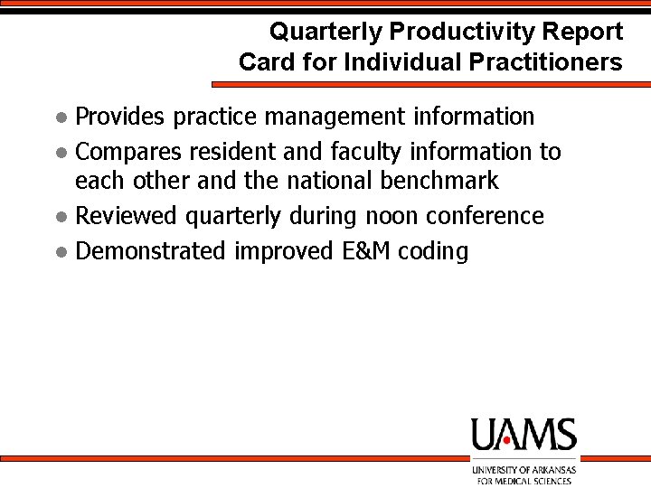 Quarterly Productivity Report Card for Individual Practitioners Provides practice management information l Compares resident