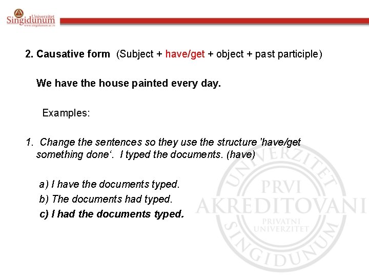 2. Causative form (Subject + have/get + object + past participle) We have the