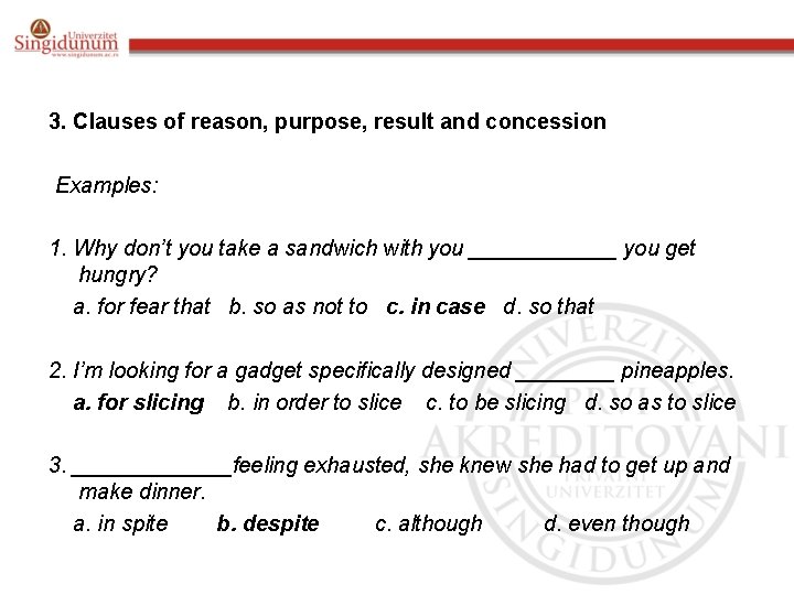 3. Clauses of reason, purpose, result and concession Examples: 1. Why don’t you take