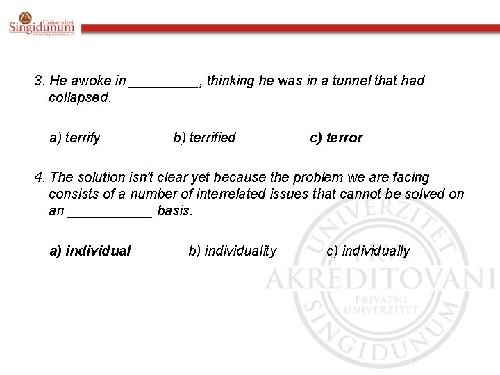 3. He awoke in _____, thinking he was in a tunnel that had collapsed.