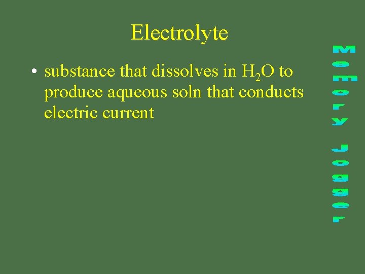 Electrolyte • substance that dissolves in H 2 O to produce aqueous soln that