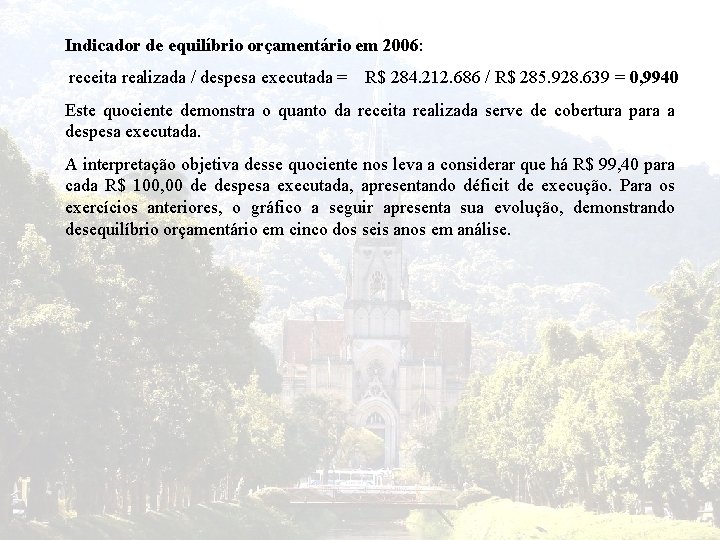 Indicador de equilíbrio orçamentário em 2006: receita realizada / despesa executada = R$ 284.