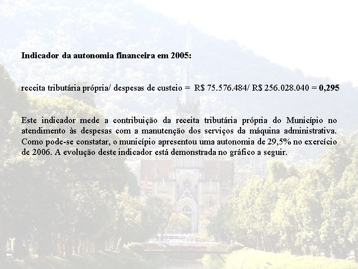 Indicador da autonomia financeira em 2005: receita tributária própria/ despesas de custeio = R$