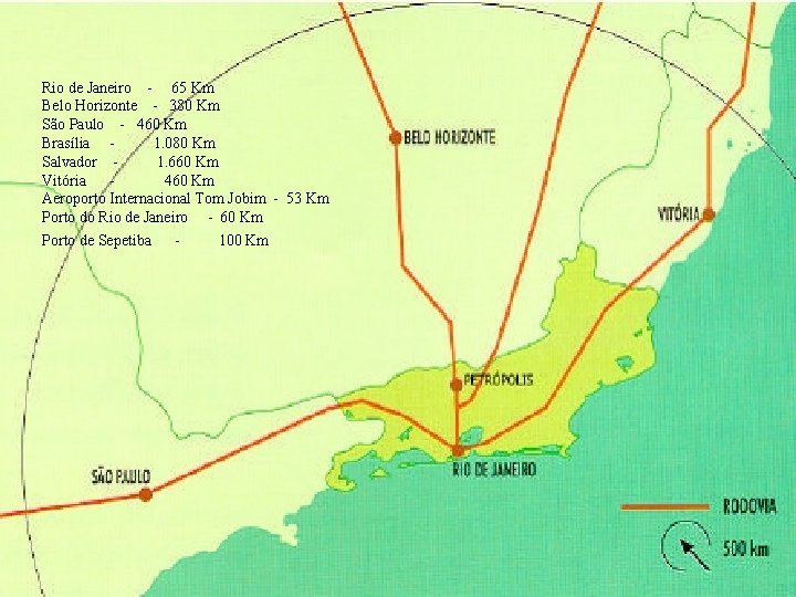 Rio de Janeiro - 65 Km Belo Horizonte - 380 Km São Paulo -