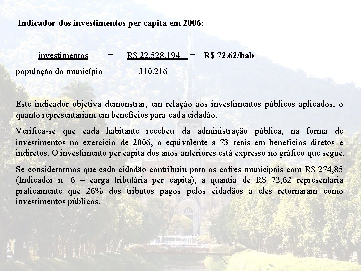 Indicador dos investimentos per capita em 2006: investimentos população do município = R$ 22.