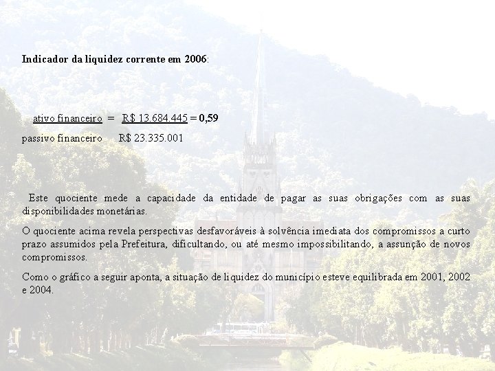 Indicador da liquidez corrente em 2006: ativo financeiro = R$ 13. 684. 445 =