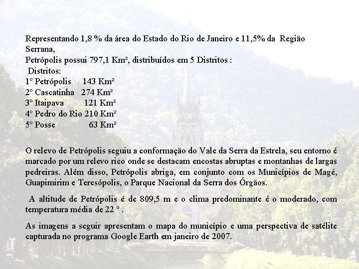 Representando 1, 8 % da área do Estado do Rio de Janeiro e 11,