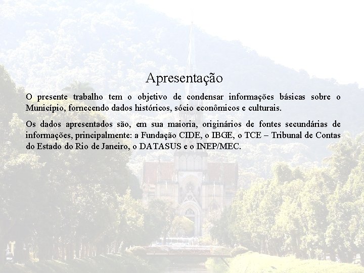 Apresentação O presente trabalho tem o objetivo de condensar informações básicas sobre o Município,