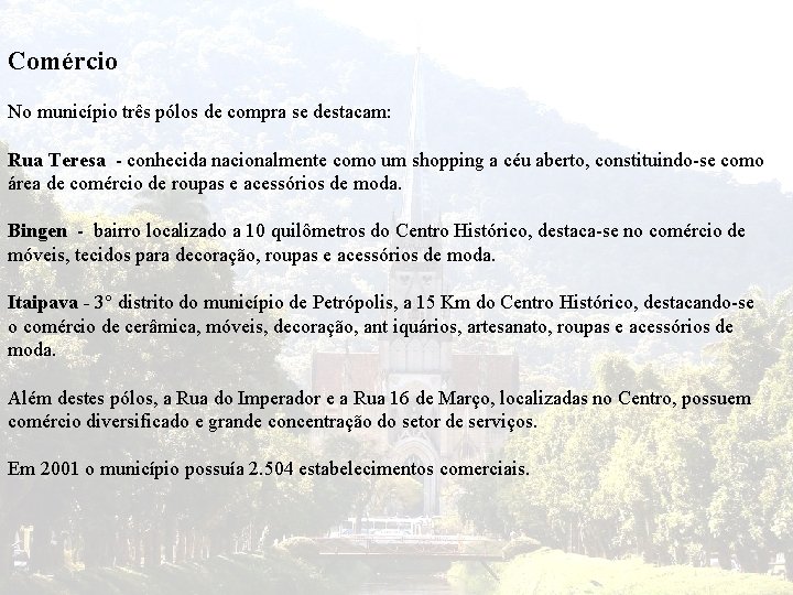 Comércio No município três pólos de compra se destacam: Rua Teresa - conhecida nacionalmente