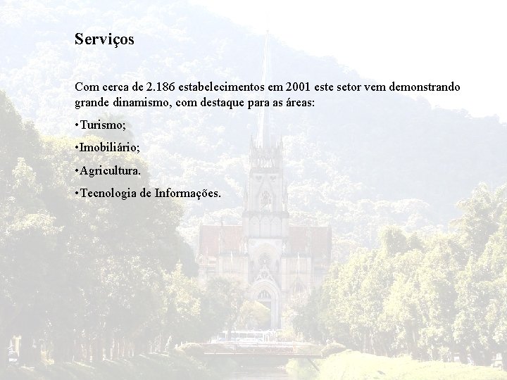 Serviços Com cerca de 2. 186 estabelecimentos em 2001 este setor vem demonstrando grande