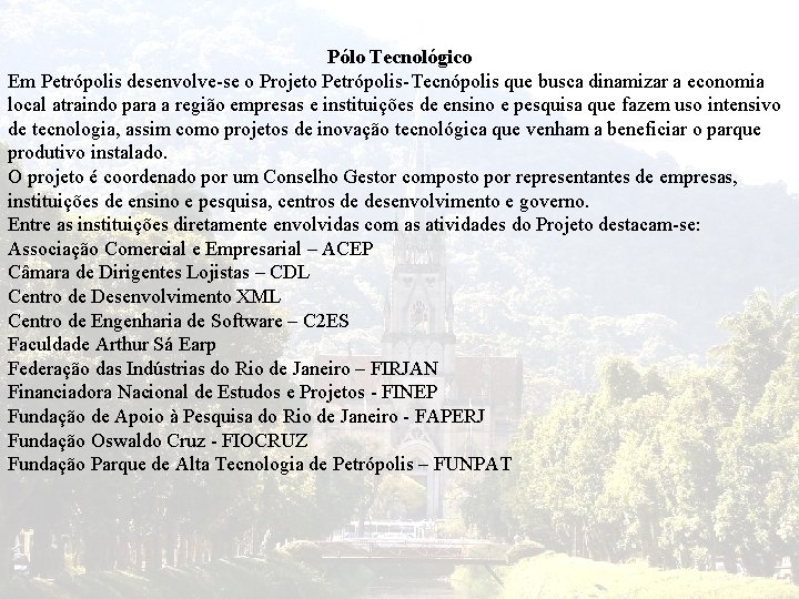 Pólo Tecnológico Em Petrópolis desenvolve-se o Projeto Petrópolis-Tecnópolis que busca dinamizar a economia local