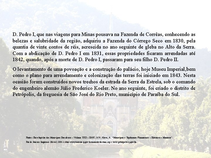 D. Pedro I, que nas viagens para Minas pousava na Fazenda de Corrêas, conhecendo