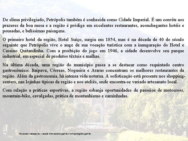 De clima privilegiado, Petrópolis também é conhecida como Cidade Imperial. É um convite aos