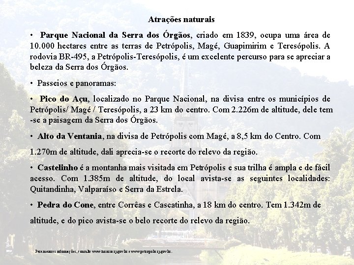 Atrações naturais • Parque Nacional da Serra dos Órgãos, criado em 1839, ocupa uma