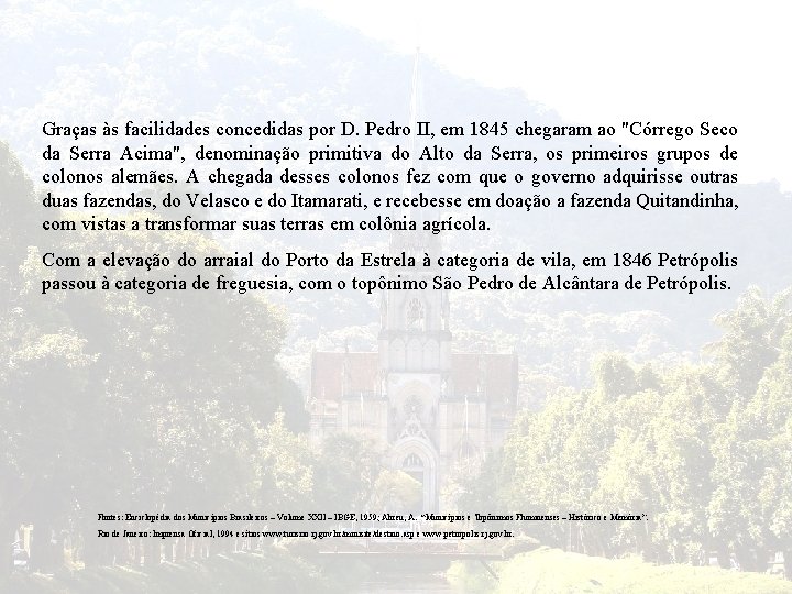 Graças às facilidades concedidas por D. Pedro II, em 1845 chegaram ao "Córrego Seco