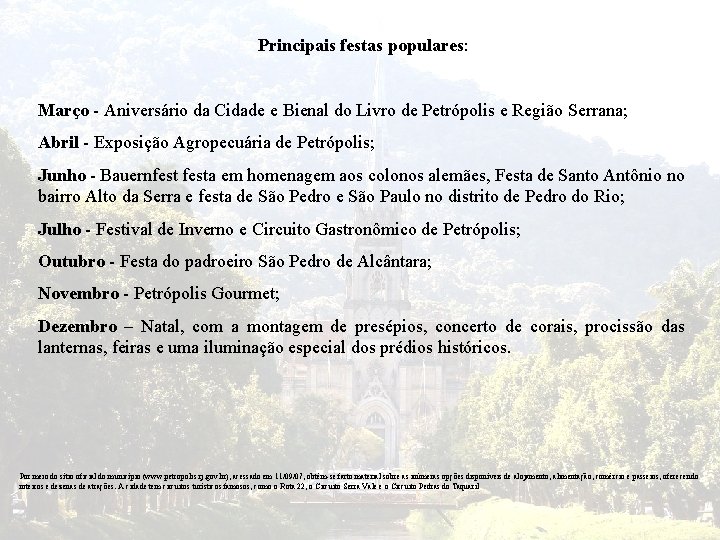 Principais festas populares: Março - Aniversário da Cidade e Bienal do Livro de Petrópolis