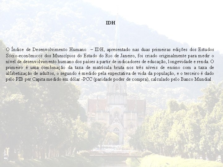 IDH O Índice de Desenvolvimento Humano – IDH, apresentado nas duas primeiras edições dos