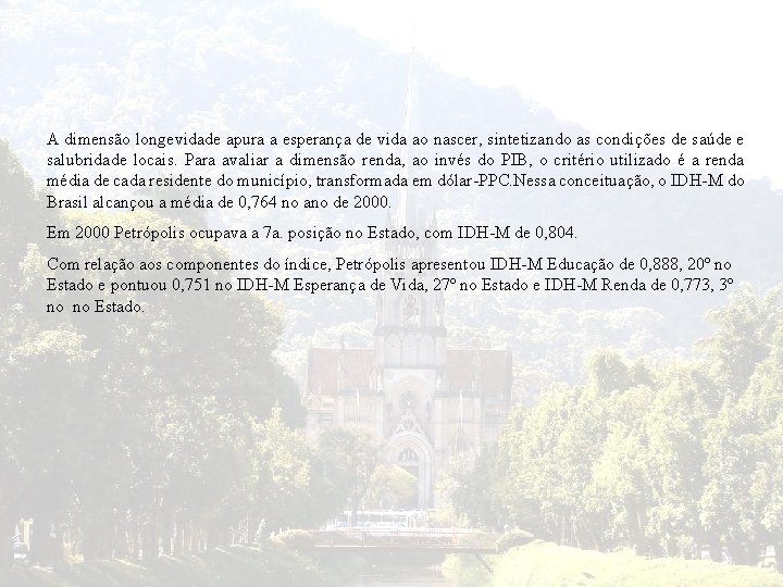 A dimensão longevidade apura a esperança de vida ao nascer, sintetizando as condições de