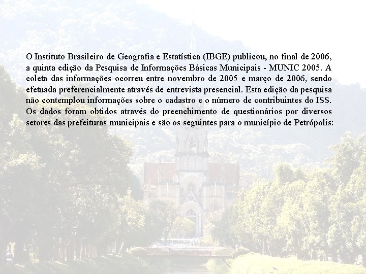 O Instituto Brasileiro de Geografia e Estatística (IBGE) publicou, no final de 2006, a