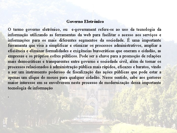 Governo Eletrônico O termo governo eletrônico, ou e-government refere-se ao uso da tecnologia da