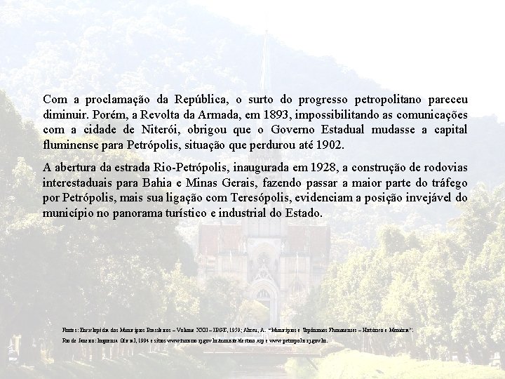 Com a proclamação da República, o surto do progresso petropolitano pareceu diminuir. Porém, a