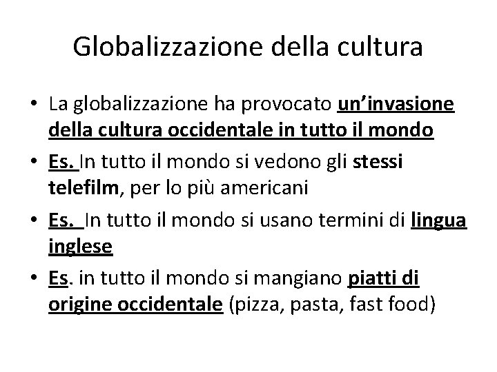 Globalizzazione della cultura • La globalizzazione ha provocato un’invasione della cultura occidentale in tutto