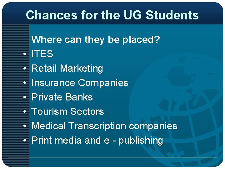 Chances for the UG Students • • Where can they be placed? ITES Retail