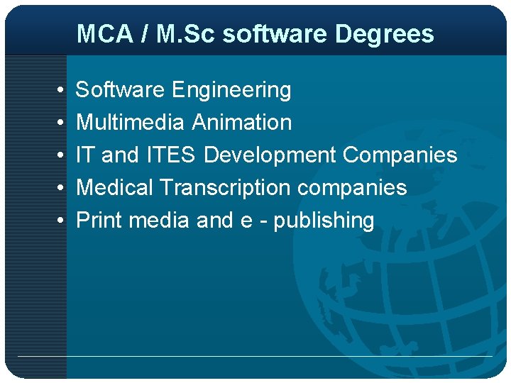 MCA / M. Sc software Degrees • • • Software Engineering Multimedia Animation IT