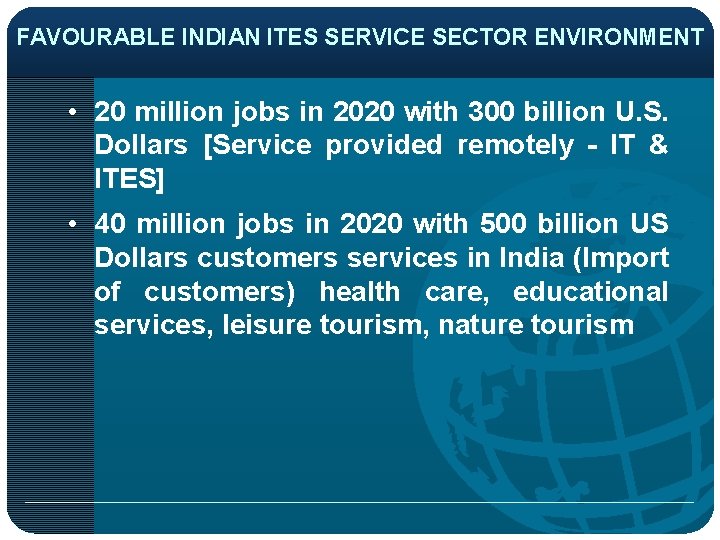 FAVOURABLE INDIAN ITES SERVICE SECTOR ENVIRONMENT • 20 million jobs in 2020 with 300