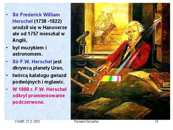  • Sir Frederick William Herschel (1738 -1822) urodził się w Hanoverze ale od