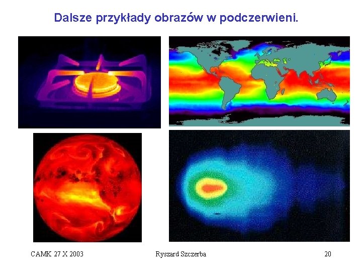 Dalsze przykłady obrazów w podczerwieni. CAMK 27 X 2003 Ryszard Szczerba 20 