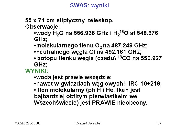 SWAS: wyniki 55 x 71 cm eliptyczny teleskop. Obserwacje: • wody H 2 O